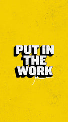 Put in the work